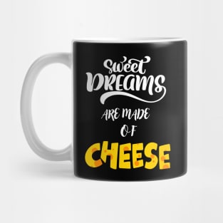 Sweet Dreams Are Made Of Cheese Mug